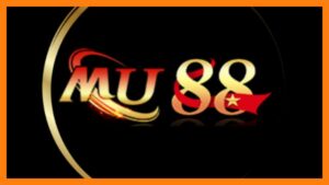 NHÀ CÁI MU88 – NHÀ CÁI UY TÍN LÂU ĐỜI VÀ ĐÁNG TIN CẬY